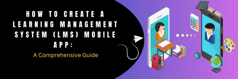 How to Create a Learning Management System (LMS) Mobile App
