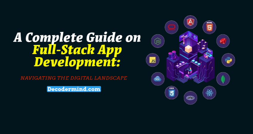 Full-Stack App Development: Navigating the Digital Landscape