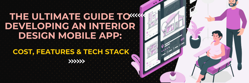 Ultimate Guide to Developing an Interior Design Mobile App